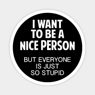 I Want To Be A Nice Person Magnet